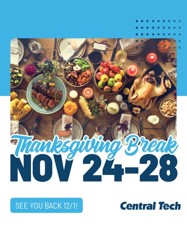 Central Tech will be closed for Thanksgiving Break from Nov. 24–28.

Enjoy the time with family, friends, and good food. We’re grateful for our students, staff, and community who make success happen every day. 🦃 See you after the break!